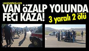 Van Özalp yolunda kaza! 3 yaralı 2 ölü      