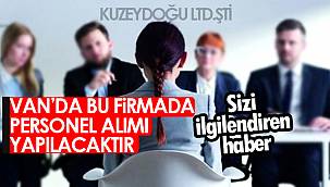 Eleman Alım İlanı - Van'da bu firmada personel alımı yapılacak - Sizi ilgilendiren haber