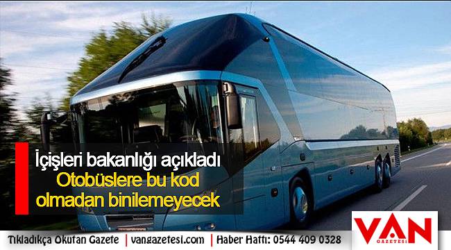 İçişleri bakanlığı açıkladı - Otobüslere bu kod olmadan binilemeyecek