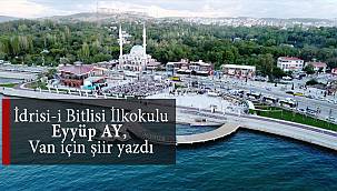  İdrisi-i Bitlisi İlkokulu Eyyüp AY, Van için şiir yazdı