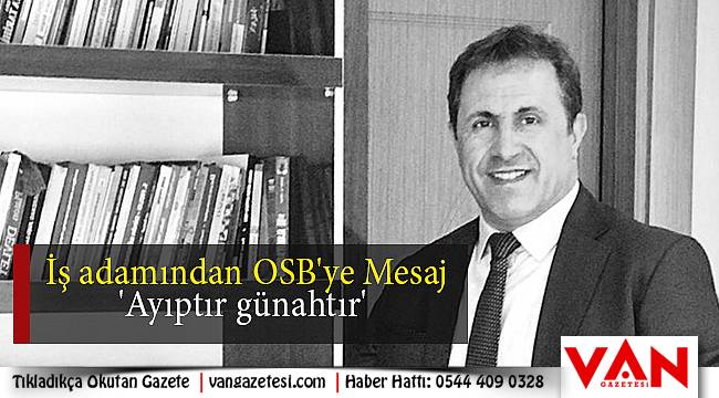 İş adamından OSB'ye Mesaj - 'Ayıptır günahtır'