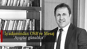 İş adamından OSB'ye Mesaj - 'Ayıptır günahtır'