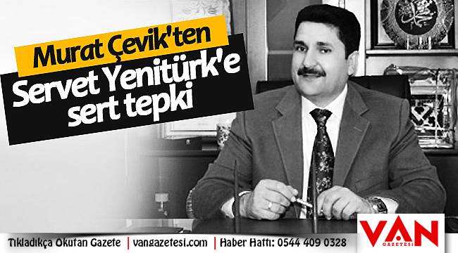 Murat Çevik'ten Servet Yenitürk'e sert tepki