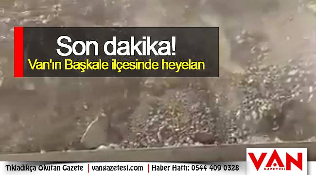 Son dakika! Van'ın Başkale ilçesinde heyelan