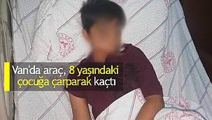 Van'da araç, 8 yaşındaki çocuğa çarparak kaçtı