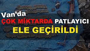 Van'da Çok Miktarda Patlayıcı Ele Geçirildi