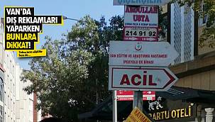 Van’da dış reklamları yaparken bunlara dikkat! Yoksa hem sökülür hem de…