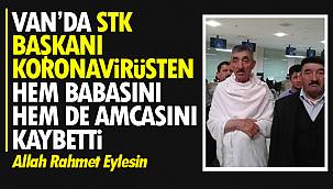 Van'da STK Başkanı koronavirsüten hem babasını hem de amcasını kaybetti - Acı Gün 