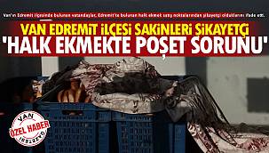 Van Edremit Sakinleri şikayetçi - Halk ekmekte poşet sorunu