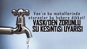Van'ın bu mahallerinde oturanlar bu habere dikkat! Su kesintisi uyarısı