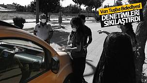 Van Tuşba Belediyesi denetimleri sıkılaştırdı