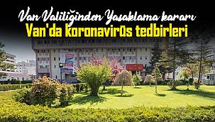 Van Valiliğinden Yasaklama kararı - Van'da koronavirüs tedbirleri