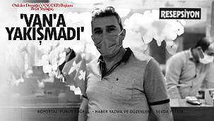 VANODER BAŞKANI YEŞİLAĞAÇ, 'VAN'A YAKIŞMADI'