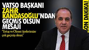 VATSO Başkanı Zahir Kandaşoğlu’undan Geçmiş olsun mesajı