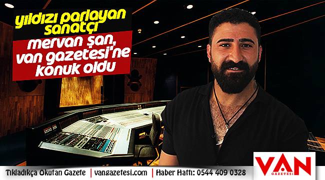 Yıldızı parlayan sanatçı Mervan Şan, Van Gazetesi'ne konuk oldu - Videolu yayın