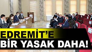 EDREMİT'E BİR YASAK DAHA!