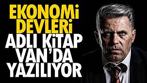 Ekonomi Devleri adlı kitap, Van'da yazılacak... VANLI İŞ İNSANLARI YER ALACAK VE...