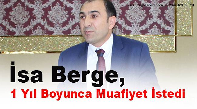 İsa Berge, 1 Yıl Boyunca Muafiyet İstedi
