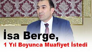 İsa Berge, 1 Yıl Boyunca Muafiyet İstedi