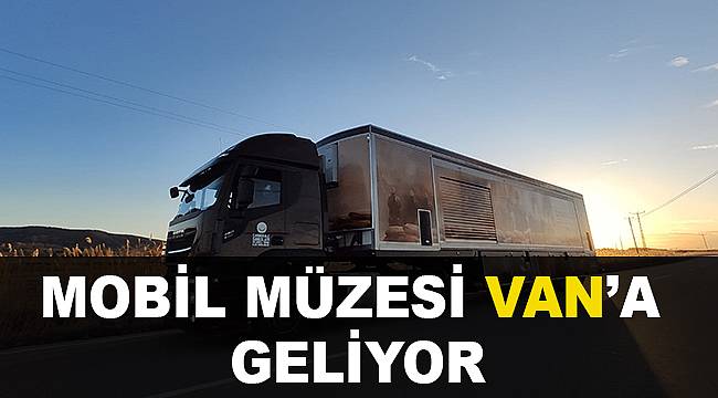 MOBİL MÜZESİ VAN'A GELİYOR
