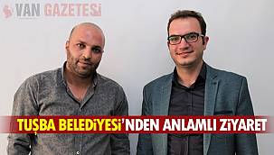 Tuşba Belediyesi'nden Van Gazetesi ailesine Ziyaret