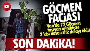 Van'da 72 Göçmen taşıyan minibüste  2 kişi havasızlık dolayı öldü - 3 Tutuklama