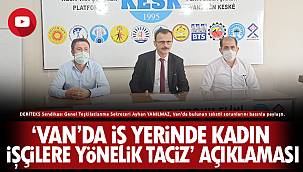 Van'da İşyerinde kadın işçilere yönelik taciz! - Ayhan YANILMAZ Açıkladı