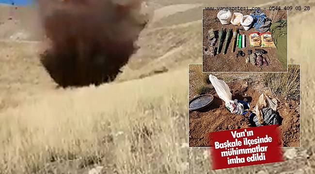Van'ın Başkale ilçesinde mühimmatlar imha edildi