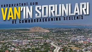 Van'ın bitmek bilmeyen büyük sorunları böyle sıralandı