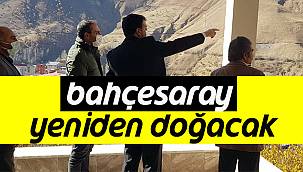 Bahçesaray Yeniden Doğacak