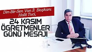 Din-Bir-Sen Van İl  Başkanı Halit Tuci, 24 Kasım Öğretmenler Günü mesajı