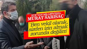 HDP Van Milletvekili Murat Sarısaç, 'Ben vekil olarak sizden izin almak zorunda değilim'