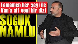 Tamamen her şeyi ile Van’a ait yeni bir dizi ‘Soğuk Namlu’