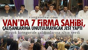 VAN'DA 7 MAĞAZA SAHİBİ, ÇALIŞANLARINA UNUTULMAYACAK JEST YAPTI