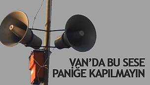 Van’da bu sese paniğe kapılmayın