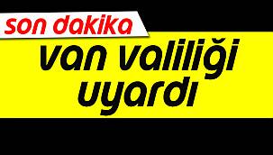 Van Valiliği Uyardı