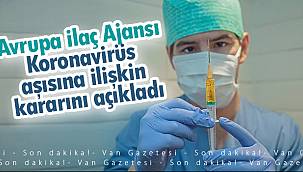 Avrupa İlaç Ajansı Koronavirüs aşısına ilişkin kararını açıkladı
