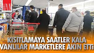 Kısıtlamaya Saatler Kala Vanlılar Marketlere Akın Etti