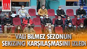 VALİ BİLMEZ SEZONUN SEKİZİNCİ KARŞILAŞMASINI İZLEDİ