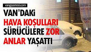 Van'daki Hava Koşulları Sürücülere Zor Anlar Yaşattı