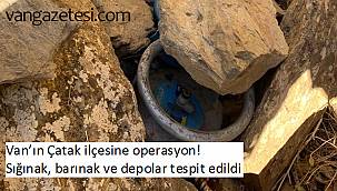 Van’ın Çatak ilçesine operasyon! Sığınak, barınak ve depolar tespit edildi