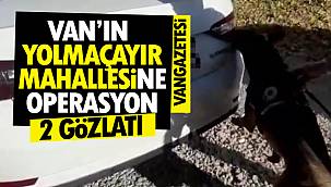 Vanın Başkale Yolmaçayır Mahallesine ve İpekyolu ilçesine operasyon