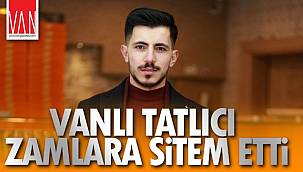 Vanlı Tatlıcı Zamlara Sitem Etti