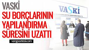 VASKİ Su Borçlarının Yapılandırma Süresini Uzattı