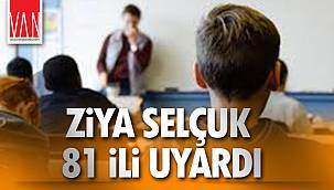 ZİYA SELÇUK 81 İLİ UYARDI