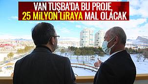 Bakan Açıkladı: VAN TUŞBA'DA BU PROJE, 25 milyon liraya mal olacak