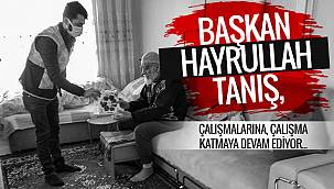 Başkan Hayrullah Tanış, Çalışmalarına çalışma katmaya devam ediyor