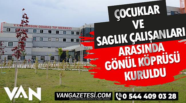 Çocuklar Ve Sağlık Çalışanları Arasında Gönül Köprüsü Kuruldu
