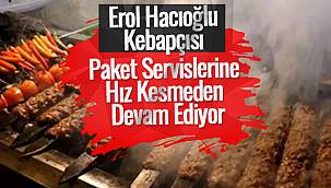 Erol Hacıoğlu kebapçısı paket servislerine hız kesmeden devam ediyor