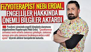 Fizyoterapist Nebi Erdal, Engelliler hakkında önemli bilgiler aktardı